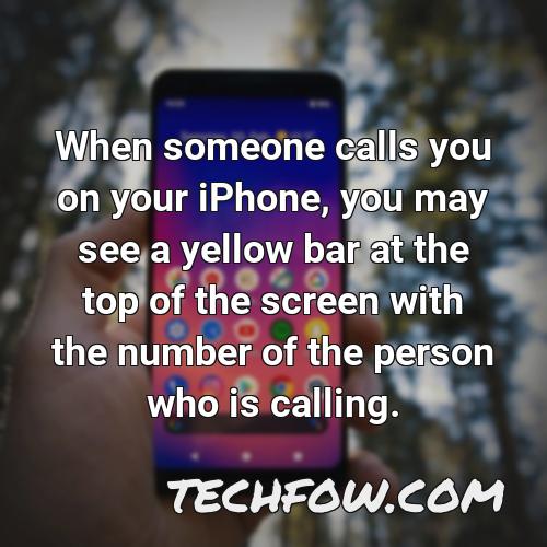 when someone calls you on your iphone you may see a yellow bar at the top of the screen with the number of the person who is calling