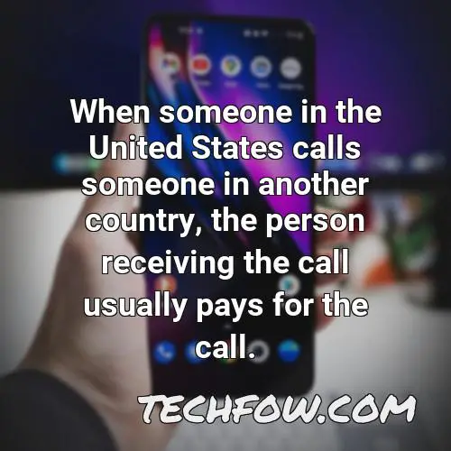 when someone in the united states calls someone in another country the person receiving the call usually pays for the call