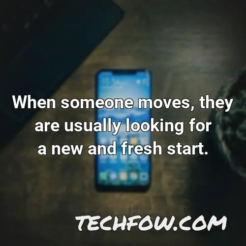 when someone moves they are usually looking for a new and fresh start