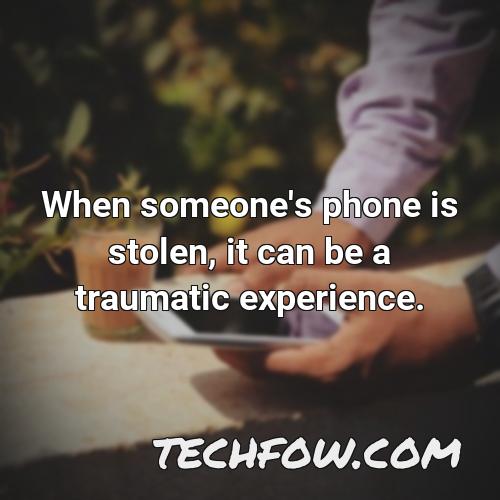 when someone s phone is stolen it can be a traumatic