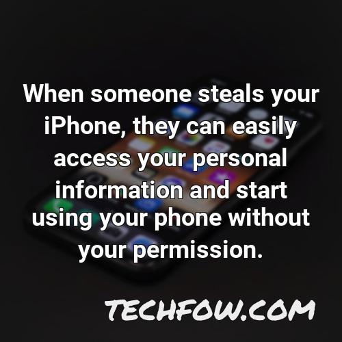 when someone steals your iphone they can easily access your personal information and start using your phone without your permission