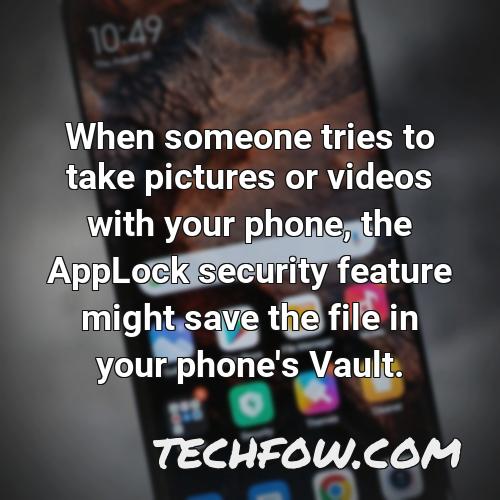 when someone tries to take pictures or videos with your phone the applock security feature might save the file in your phone s vault
