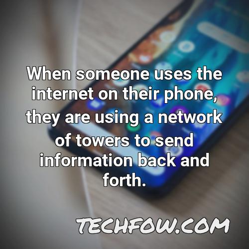 when someone uses the internet on their phone they are using a network of towers to send information back and forth