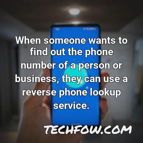 when someone wants to find out the phone number of a person or business they can use a reverse phone lookup service