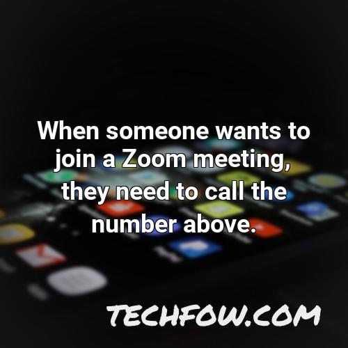 when someone wants to join a zoom meeting they need to call the number above
