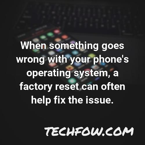 when something goes wrong with your phone s operating system a factory reset can often help fix the issue