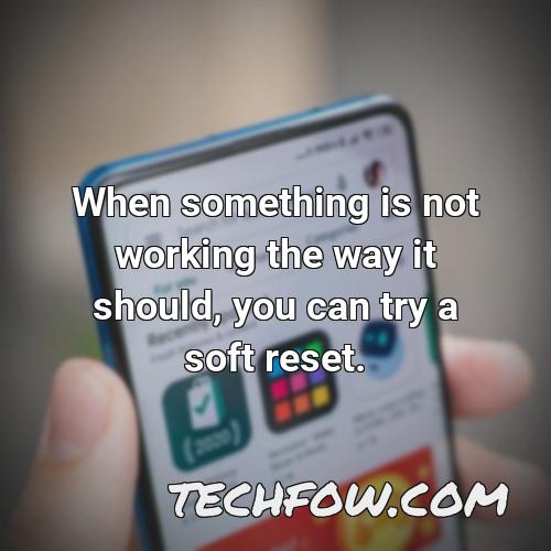 when something is not working the way it should you can try a soft reset