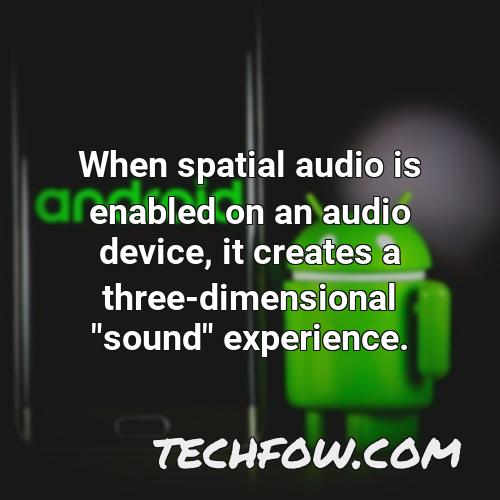 when spatial audio is enabled on an audio device it creates a three dimensional sound