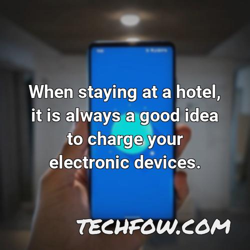 when staying at a hotel it is always a good idea to charge your electronic devices