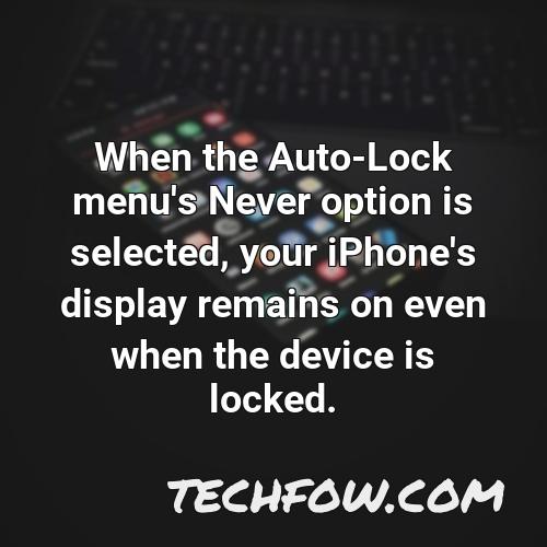 when the auto lock menu s never option is selected your iphone s display remains on even when the device is locked