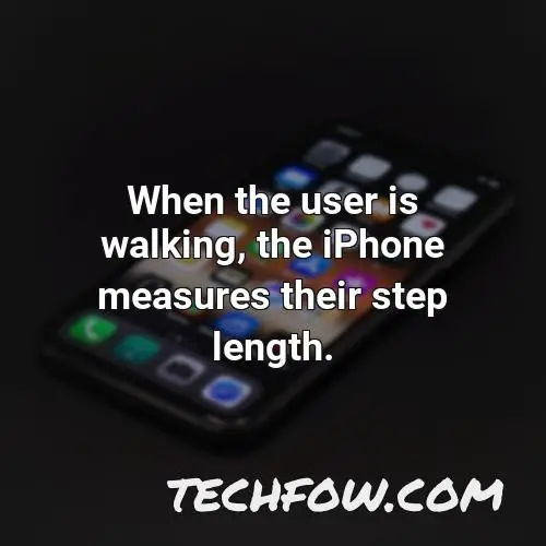 when the user is walking the iphone measures their step length