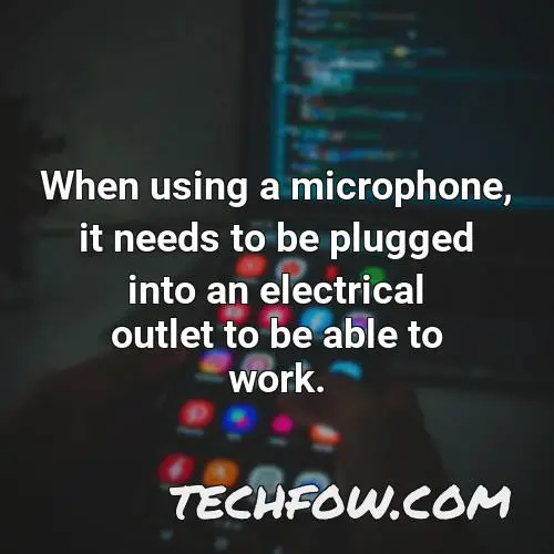 when using a microphone it needs to be plugged into an electrical outlet to be able to work