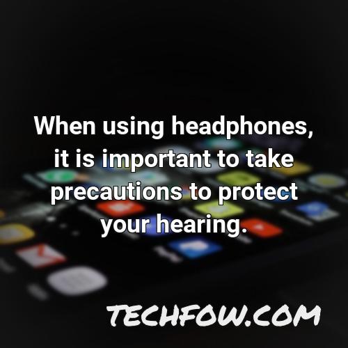 when using headphones it is important to take precautions to protect your hearing