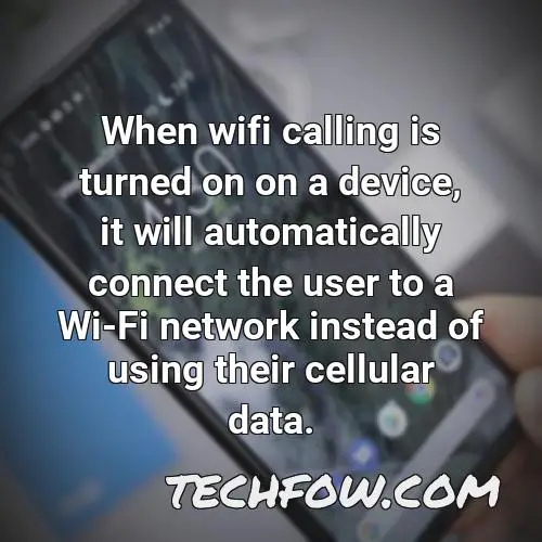 when wifi calling is turned on on a device it will automatically connect the user to a wi fi network instead of using their cellular data