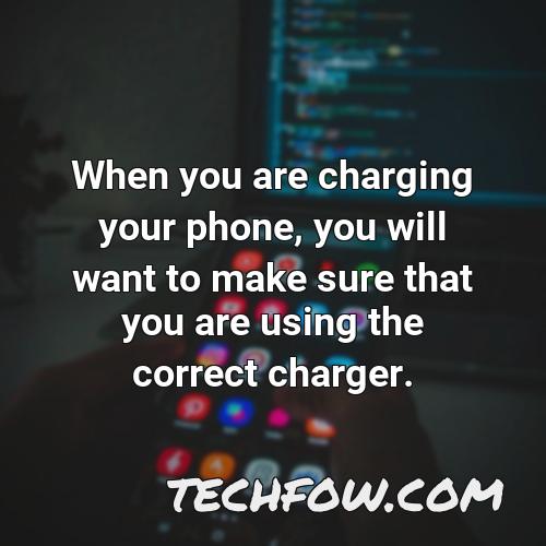when you are charging your phone you will want to make sure that you are using the correct charger