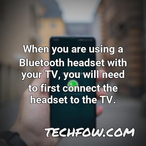 when you are using a bluetooth headset with your tv you will need to first connect the headset to the tv