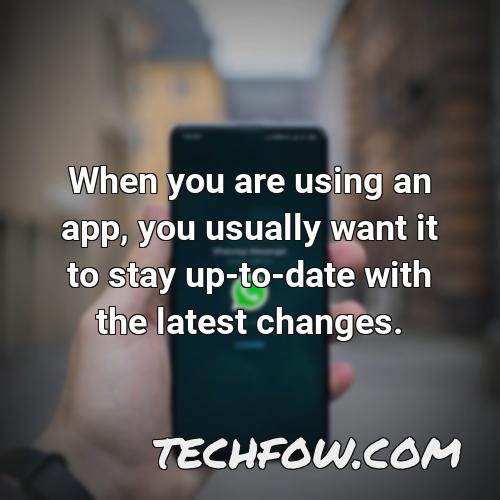 when you are using an app you usually want it to stay up to date with the latest changes