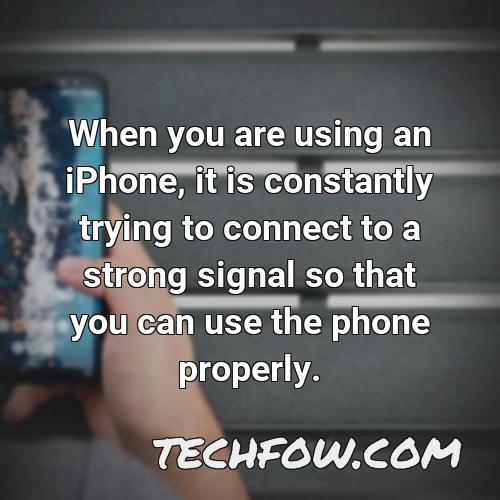 when you are using an iphone it is constantly trying to connect to a strong signal so that you can use the phone properly