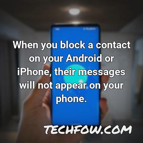 when you block a contact on your android or iphone their messages will not appear on your phone