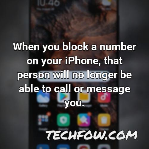 when you block a number on your iphone that person will no longer be able to call or message you