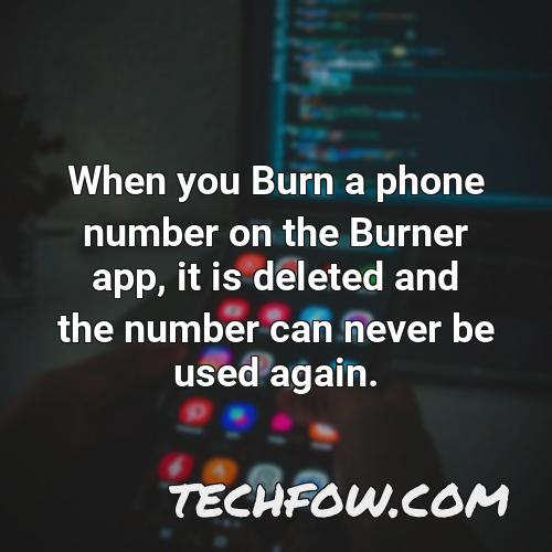 when you burn a phone number on the burner app it is deleted and the number can never be used again