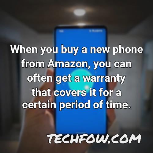 when you buy a new phone from amazon you can often get a warranty that covers it for a certain period of time