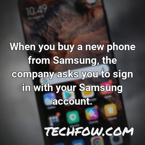 when you buy a new phone from samsung the company asks you to sign in with your samsung account