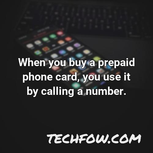 when you buy a prepaid phone card you use it by calling a number