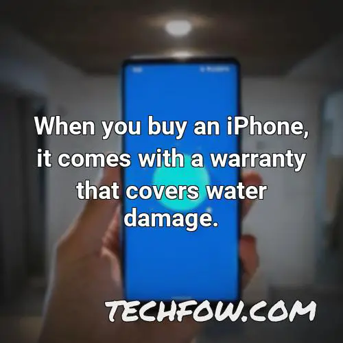 when you buy an iphone it comes with a warranty that covers water damage