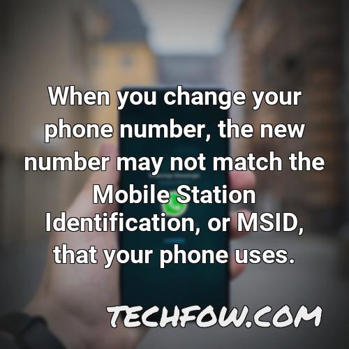 when you change your phone number the new number may not match the mobile station identification or msid that your phone uses