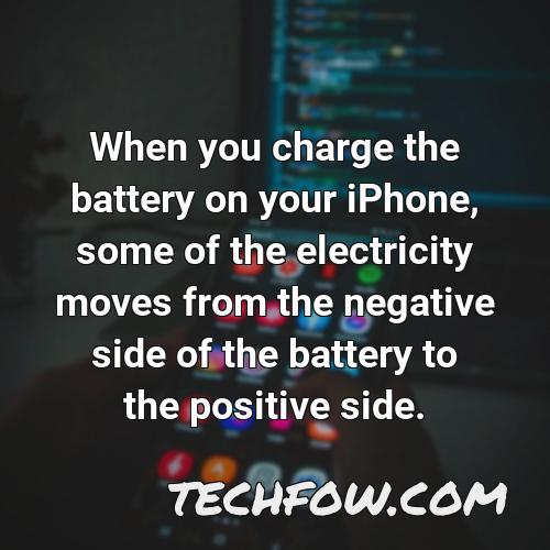 when you charge the battery on your iphone some of the electricity moves from the negative side of the battery to the positive side