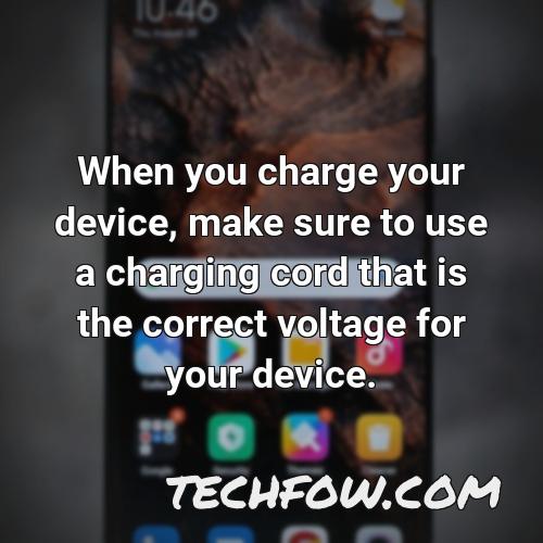 when you charge your device make sure to use a charging cord that is the correct voltage for your device
