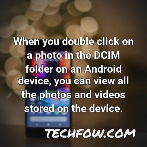 when you double click on a photo in the dcim folder on an android device you can view all the photos and videos stored on the device