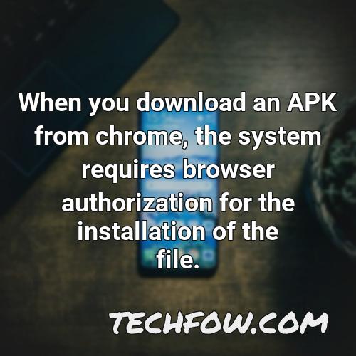 when you download an apk from chrome the system requires browser authorization for the installation of the file