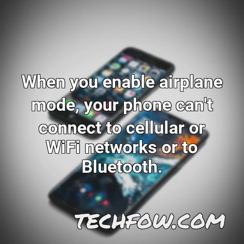 when you enable airplane mode your phone can t connect to cellular or wifi networks or to bluetooth