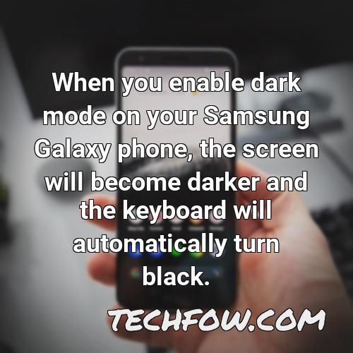 when you enable dark mode on your samsung galaxy phone the screen will become darker and the keyboard will automatically turn black
