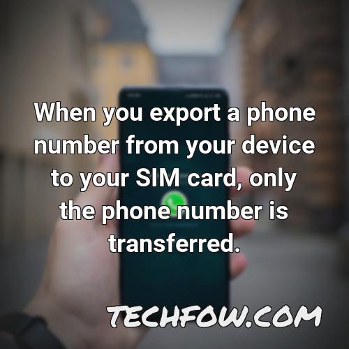 when you export a phone number from your device to your sim card only the phone number is transferred