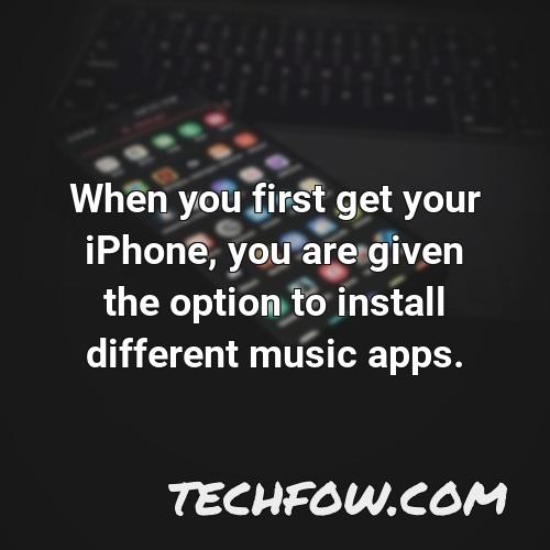 when you first get your iphone you are given the option to install different music apps