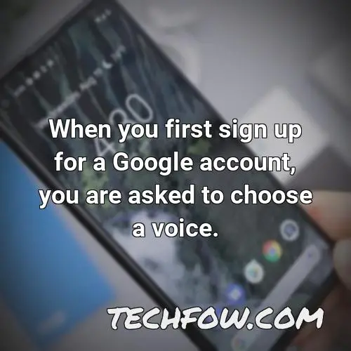 when you first sign up for a google account you are asked to choose a voice