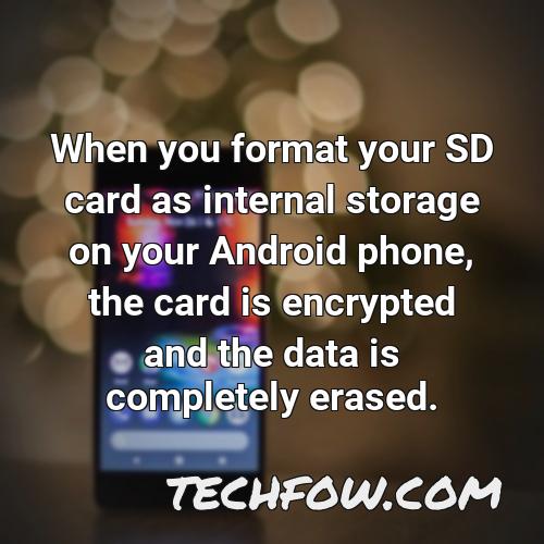 when you format your sd card as internal storage on your android phone the card is encrypted and the data is completely erased