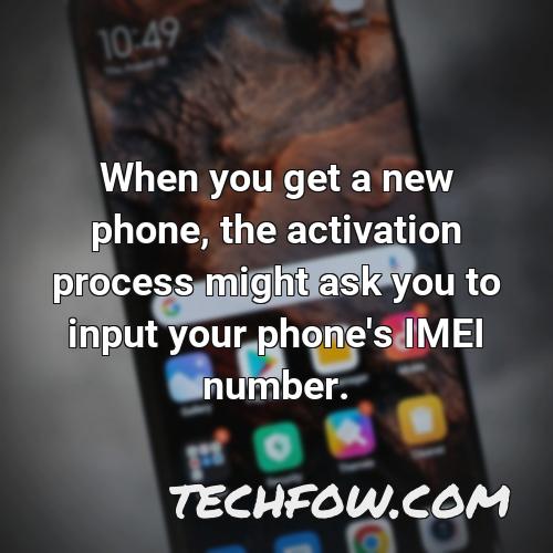 when you get a new phone the activation process might ask you to input your phone s imei number