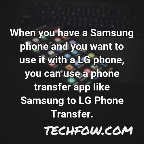 when you have a samsung phone and you want to use it with a lg phone you can use a phone transfer app like samsung to lg phone transfer