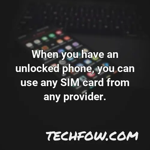 when you have an unlocked phone you can use any sim card from any provider