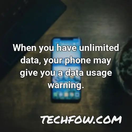 when you have unlimited data your phone may give you a data usage warning