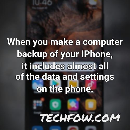 when you make a computer backup of your iphone it includes almost all of the data and settings on the phone