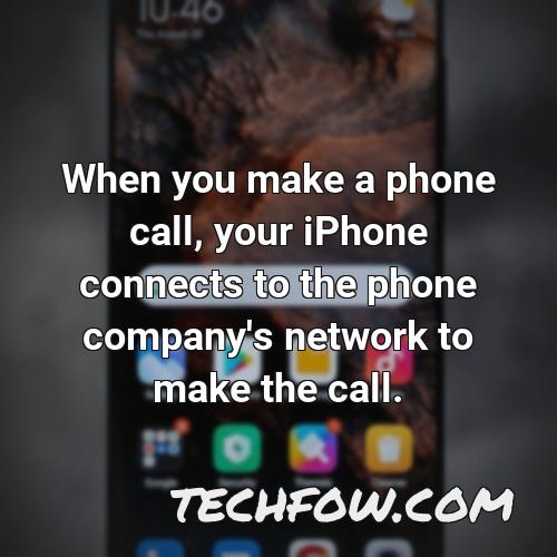 when you make a phone call your iphone connects to the phone company s network to make the call