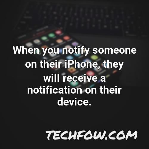when you notify someone on their iphone they will receive a notification on their device