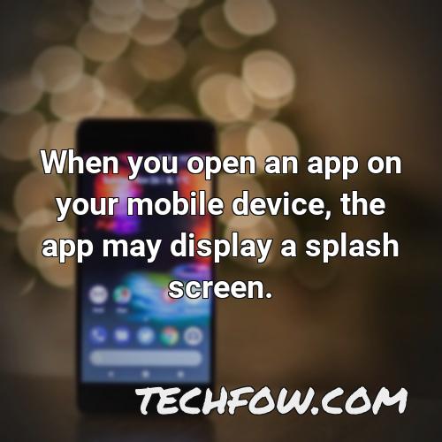 when you open an app on your mobile device the app may display a splash screen