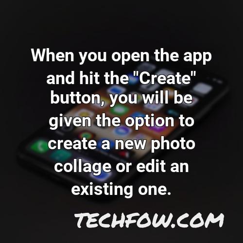 when you open the app and hit the create button you will be given the option to create a new photo collage or edit an existing one