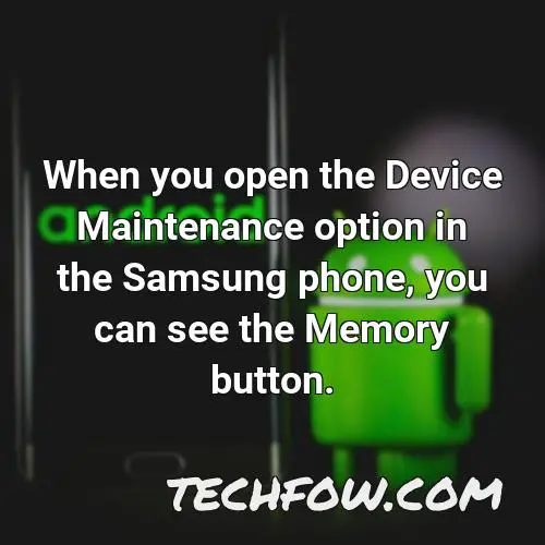 when you open the device maintenance option in the samsung phone you can see the memory button
